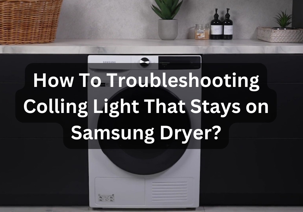 Samsung Dryer Cooling Light Stays On: Quick Fixes!
